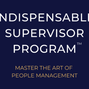 Indispensable Supervisor Program: Master the Art of People Management™